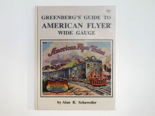 Greenberg’s Guide to American Flyer Wide Gauge Alan R Schuweiler 1st