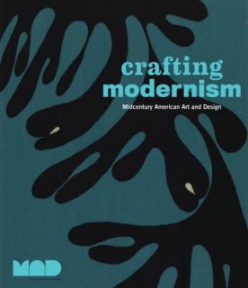 Crafting Modernism Midcentury American Art and Design by Museum of