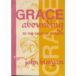Grace Abounding to the Chief of Sinners   Spiritual autobiography of