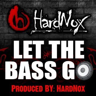 Let The Bass Go (Call Out Hook) [Explicit] HardNox