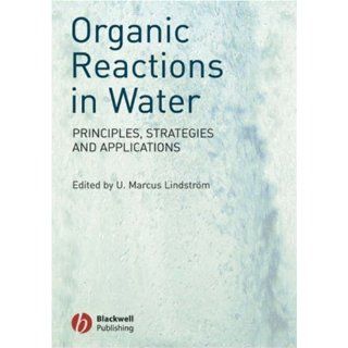 Organic Reactions in Water Principles, Strategies and Applications