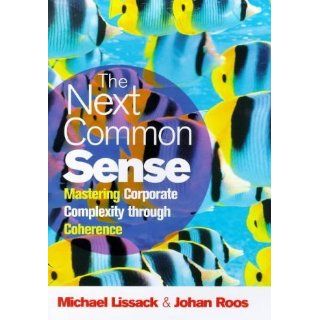 The Next Common Sense Mastering Corporate Complexity Through