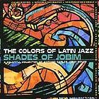 Colors of Latin Jazz Shades of Jobim by Various Art