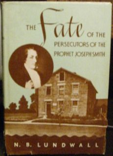 The Fate of The Persecutors of The Prophet Joseph Smith by N B Lundwall Mormon  