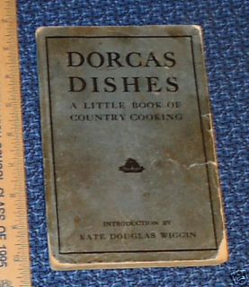 1911 Dorcas Dishes Kate Douglas Wiggin County Cooking