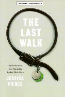 Last Walk Reflections on Pets at End of Their Lives Jessica Pierce New