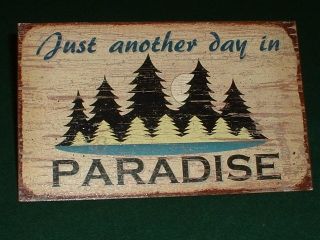 Decorative Sign Just Another Day in Paradise w Picture of Pine Trees