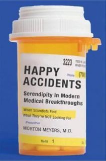 Happy Accidents Serendipity in Modern Medical Breakthroughs by Morton