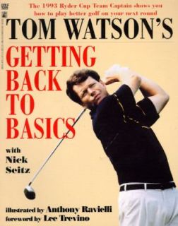 Tom Watsons Getting Back to Basics by Nick Seitz and Tom Watson 1993