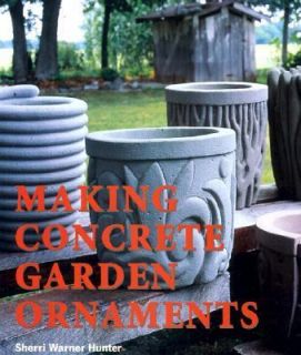 Making Concrete Garden Ornaments by Sherri Warner Hunter 2002