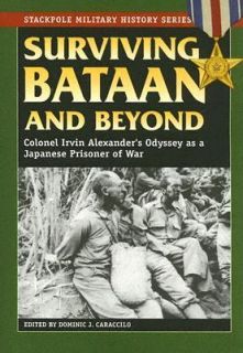 Surviving Bataan and Beyond Colonel Irvin Alexanders Odyssey as a