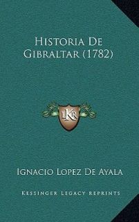 Historia de Gibraltar by Ignacio Lopez De Ayala 2010, Hardcover