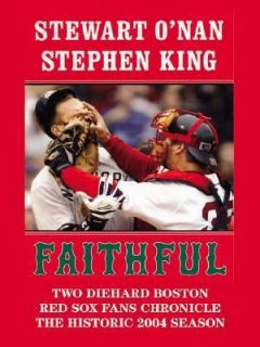Faithful Two Diehard Boston Red Sox Fans Chronicle the Historic 2004