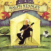 Distant Land to Roam Songs of the Carter Family by Ralph Stanley CD