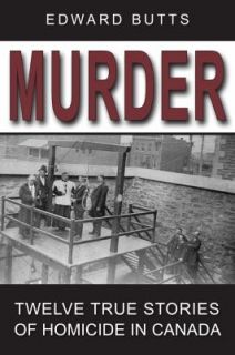 Stories of Homicide in Canada by Edward Butts 2011, Paperback