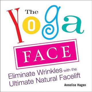 The Yoga Face Eliminate Wrinkles with the Ultimate Natural Facelift by