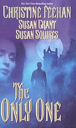 The Only One by Christine Feehan, Susan Grant, Susan Squires 2003