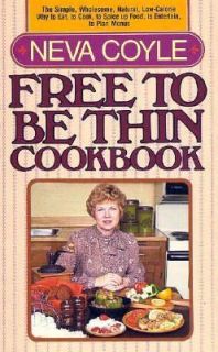 The Free to Be Thin Cookbook by Neva Coy
