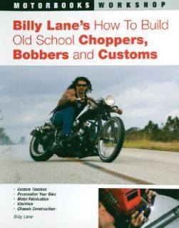 Billy Lanes How to Build Old School Choppers, Bobbers and Customs by