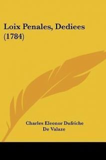 Loix Penales, Dediees (1784) NEW by Charles Eleonor Dufriche De Valaze