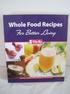 Whole Food Recipes Better Living Vita Mix Healthy Lifestyle Owners