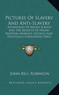 Pictures of Slavery and Anti Slavery Advantages of Negro Slavery and
