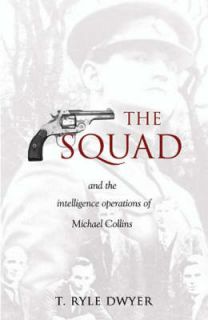The Squad And the Intelligence Operations of Michael, T.Ryle Dwyer