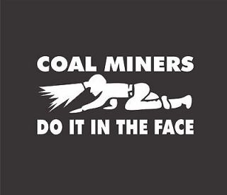 Coal Miners Do It In The Face Sticker Mining Miner Decal Mine Graphic