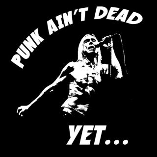 Punk Aint Dead   YetIggy Pop funny T Shirt BlackSheepShir ts Lust