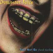 DUMPSTER JUICE   That Not So Fresh Feeling CD