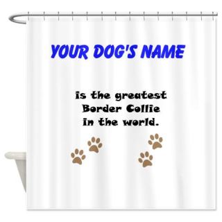  Greatest Border Collie In The World Shower Curtain  Use code FREECART at Checkout